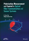 Polarization Measurement and Control in Optical Fiber Communication and Sensor Systems - X. Steve Yao ; Xiaojun (James) Chen - 9781119758471