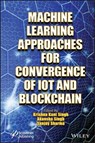 Machine Learning Approaches for Convergence of IoT and Blockchain - Krishna Kant Singh ; Akansha Singh ; Sanjay K. Sharma - 9781119761877