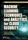 Machine Learning Techniques and Analytics for Cloud Security - Rajdeep Chakraborty ; Anupam Ghosh ; Jyotsna Kumar Mandal - 9781119764090