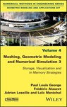 Meshing, Geometric Modeling and Numerical Simulation 3 - Paul Louis George ; Frédéric Alauzet ; Adrien Loseille ; Loïc Maréchal - 9781119788065