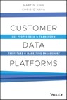Customer Data Platforms - Martin Kihn ; Christopher B. O'Hara - 9781119790129