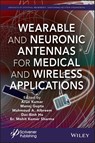 Wearable and Neuronic Antennas for Medical and Wireless Applications - Arun Kumar ; Manoj Gupta ; Mahmoud A. Albreem ; Dac-Binh Ha ; Er. Mohit Kumar Sharma - 9781119792567
