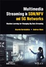 Multimedia Streaming in SDN/NFV and 5G Networks - Alcardo Barakabitze ; Andrew Hines - 9781119800811