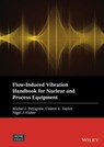 Flow-Induced Vibration Handbook for Nuclear and Process Equipment - Michel J. Pettigrew ; Colette E. Taylor ; Nigel J. Fisher - 9781119810988