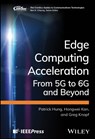 Edge Computing Acceleration - Patrick (Maxeler Technologies) Hung ; Hongwei (Beijing University) Kan ; Greg (Advanced Micro Devices) Knopf - 9781119813842