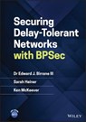 Securing Delay-Tolerant Networks with BPSec - Edward J. Birrane III ; Sarah Heiner ; Ken McKeever - 9781119823506