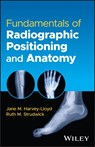 Fundamentals of Radiographic Positioning and Anatomy - Jane M. (University of Leeds Harvey-Lloyd ; Ruth M. (University of Suffolk Strudwick ; Scott J. (The Open University Preston - 9781119826095