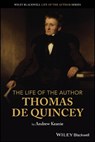 The Life of the Author: Thomas De Quincey - Andrew Keanie - 9781119833253