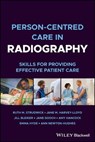 Person-centred Care in Radiography - Ruth M. Strudwick ; Jane M. Harvey-Lloyd ; Jill Bleiker ; Jane Gooch ; Amy Hancock ; Emma Hyde ; Ann Newton-Hughes - 9781119833598