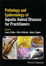 Pathology and Epidemiology of Aquatic Animal Diseases for Practitioners - LAURA (UNIVERSITY OF AGRICULTURAL SCIENCES AND VETERINARY MEDICINE,  Bucharest, Romania) Urdes ; Chris (C & J Walster Limited, Stafford, UK) Walster ; Julius (Long Island Fish Hospital, Manorville, NY, USA) Tepper - 9781119839675