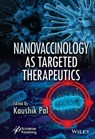 Nanovaccinology as Targeted Therapeutics - Kaushik Pal - 9781119858027