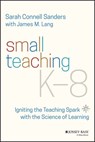 Small Teaching K-8 - Sarah Connell Sanders ; James M. Lang - 9781119863519