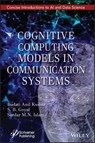 Cognitive Computing Models in Communication Systems - Budati Anil Kumar ; S. B. Goyal ; Sardar M. N. Islam - 9781119865582