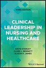 Clinical Leadership in Nursing and Healthcare - David Stanley ; Clare L. Bennett ; Alison H. James - 9781119869368