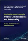Deep Reinforcement Learning for Wireless Communications and Networking - Dinh Thai Hoang ; Nguyen Van Huynh ; Diep N. Nguyen ; Ekram Hossain ; Dusit Niyato - 9781119873730