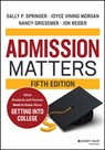Admission Matters - Sally P. (University of California Springer ; Joyce Vining (NEACAC) Morgan ; Nancy (Board of Directors of the Character Collaborative and the Princeton Review National College Advisory Board) Griesemer ; Jon (Independent educational consultant) Reider - 9781119885733