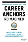 Career Anchors Reimagined - Edgar H. (Massachusetts Institute of Technology (MIT) Sloan School of Management) Schein ; John (Massachusetts Institute of Technology (MIT) Sloan School of Management) Van Maanen ; Peter A. (OCLI.org) Schein - 9781119899488