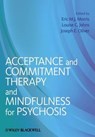 Acceptance and Commitment Therapy and Mindfulness for Psychosis - Eric M. J. (South London and Maudlsey NHS Foundation Trust Morris ; Louise C. (Kings College Johns ; Joseph E. (Clinical Psychologist Oliver - 9781119950790