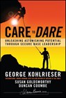 Care to Dare - George (International Institute for Management Development (IMD)) Kohlrieser ; Susan (Webster University Goldsworthy ; Duncan (Ashridge Business School; Fowler Center for Sustainable Value) Coombe - 9781119961574