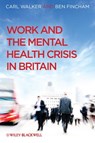 Work and the Mental Health Crisis in Britain - Carl Walker ; Ben Fincham - 9781119974246