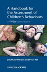 A Handbook for the Assessment of Children's Behaviours - Peter D. Hill ; Jonathan O. H. Williams - 9781119978428