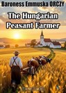 The Hungarian Peasant Farmer - Baroness Emmuska ORCZY - 9781132455210
