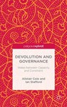 Devolution and Governance - COLE,  Alistair ; Stafford, Ian - 9781137436733