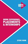 Work Experience, Placements and Internships - Steve (Careers Adviser Rook - 9781137462015