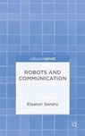 Robots and Communication - SANDRY,  Eleanor - 9781137468369