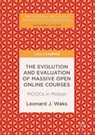 The Evolution and Evaluation of Massive Open Online Courses - Leonard J. Waks - 9781137485946