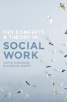Key Concepts and Theory in Social Work - David (Edith Cowan University Department of Social Work Hodgson ; Lynelle (Edith Cowan University School of Arts and Humanities Watts - 9781137487834