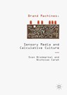 Brand Machines, Sensory Media and Calculative Culture - Sven Brodmerkel ; Nicholas Carah - 9781137496553