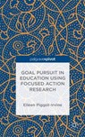 Goal Pursuit in Education Using Focused Action Research - PIGGOT-IRVINE,  Eileen - 9781137505118