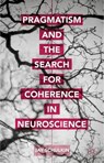 Pragmatism and the Search for Coherence in Neuroscience - Jay Schulkin - 9781137526724