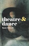 Theatre and Dance - Kate (Royal Central School of Speech and Drama Elswit - 9781137605740
