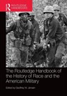The Routledge Handbook of the History of Race and the American Military - Geoffrey Jensen - 9781138016019
