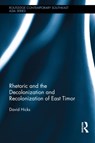 Rhetoric and the Decolonization and Recolonization of East Timor - David Hicks - 9781138021075