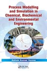 Process Modelling and Simulation in Chemical, Biochemical and Environmental Engineering - Ashok Kumar Verma - 9781138075085
