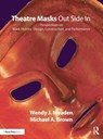Theatre Masks Out Side In - Wendy J. Meaden ; Michael A. Brown - 9781138084193