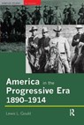 America in the Progressive Era, 1890-1914 - Lewis L. Gould - 9781138142343