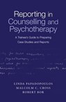 Reporting in Counselling and Psychotherapy - Linda Papadopoulos ; Malcolm Cross ; Robert Bor - 9781138168725