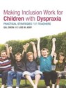 Making Inclusion Work for Children with Dyspraxia - Lois Addy ; Gill Dixon - 9781138172104