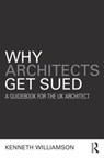 Why Architects Get Sued - Kenneth Williamson - 9781138192447