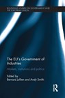 The EU's Government of Industries - BERNARD (BORDEAUX UNIVERSITY CURRENTLY WORKING AT THE ECOLE NORMALE SUPERIEURE IN PARIS.) JULLIEN ; ANDY (THE CENTRE EMILE DURKHEIM AT THE UNIVERSITY OF BORDEAUX,  France.) Smith - 9781138214910