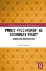 Public Procurement as Secondary Policy - Max (Aalborg University Rolfstam - 9781138219243