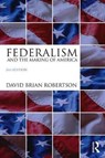 Federalism and the Making of America - David Brian Robertson - 9781138227873