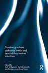 Creative graduate pathways within and beyond the creative industries - RUTH (QUEENSLAND UNIVERSITY OF TECHNOLOGY,  Australia) Bridgstock ; Ben Goldsmith ; Jess (Queensland University of Technology, Australia) Rodgers ; Greg (Queensland University of Technology, Australia) Hearn - 9781138230637