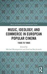 Music, Ideology, and Commerce in European Popular Cinema - Michael (Cleveland State University Baumgartner ; Ewelina (Youngstown State University Boczkowska - 9781138238022