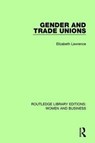 Gender and Trade Unions - Elizabeth Lawrence - 9781138242920