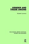 Gender and Trade Unions - Elizabeth Lawrence - 9781138244849